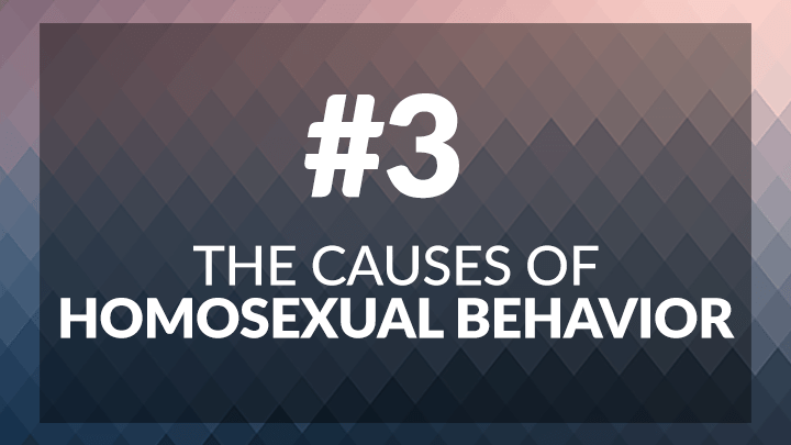 3. The Causes of Homosexual Behavior