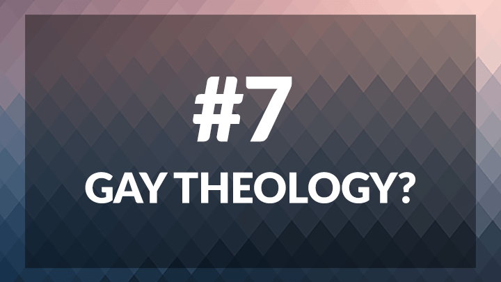 7. Gay Theology?