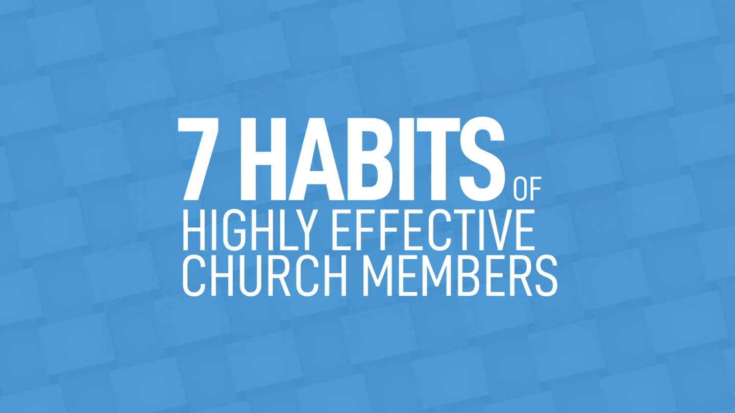 Habits of Highly Effective Church Members