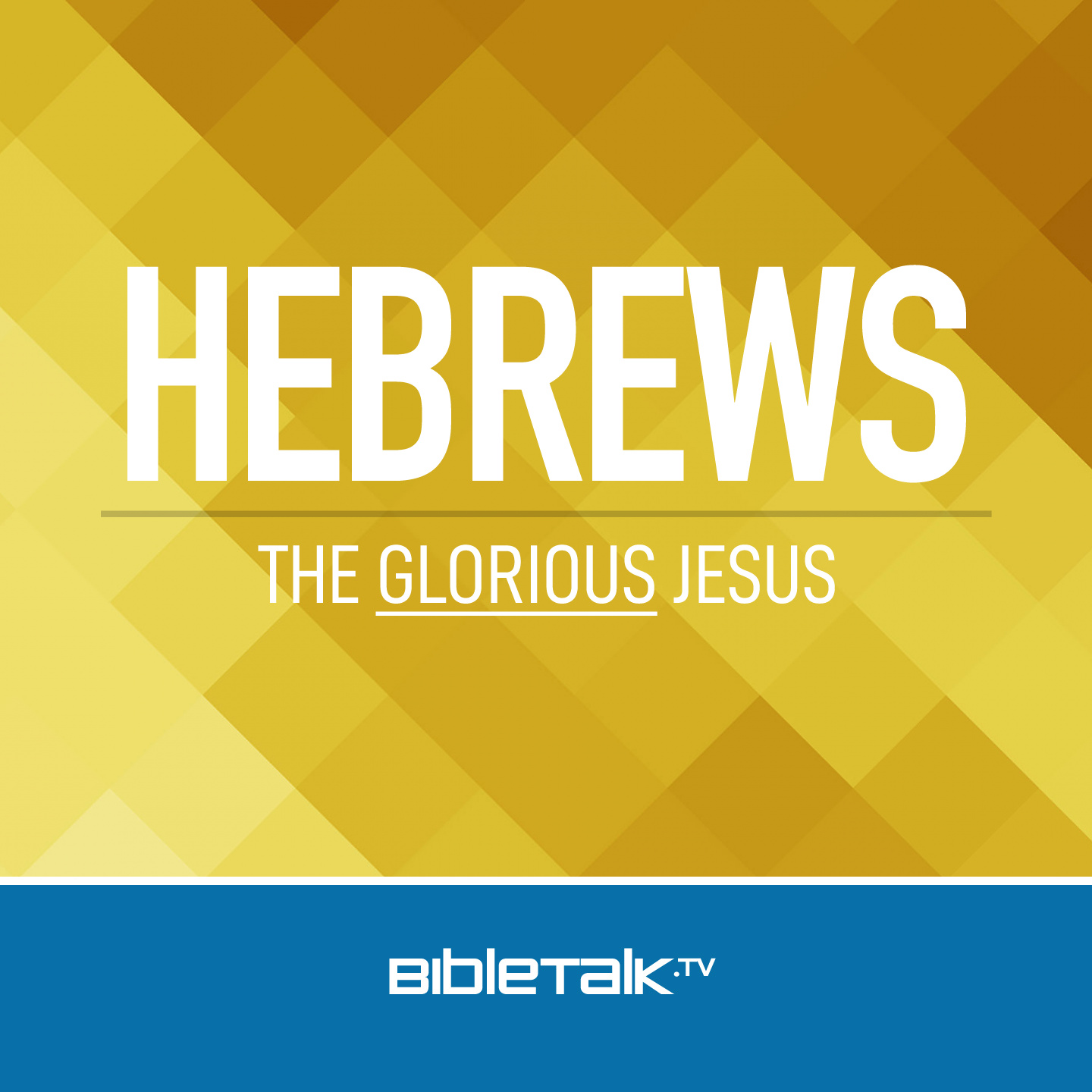 Hebrews: The Glorious Jesus  BibleTalk.tv