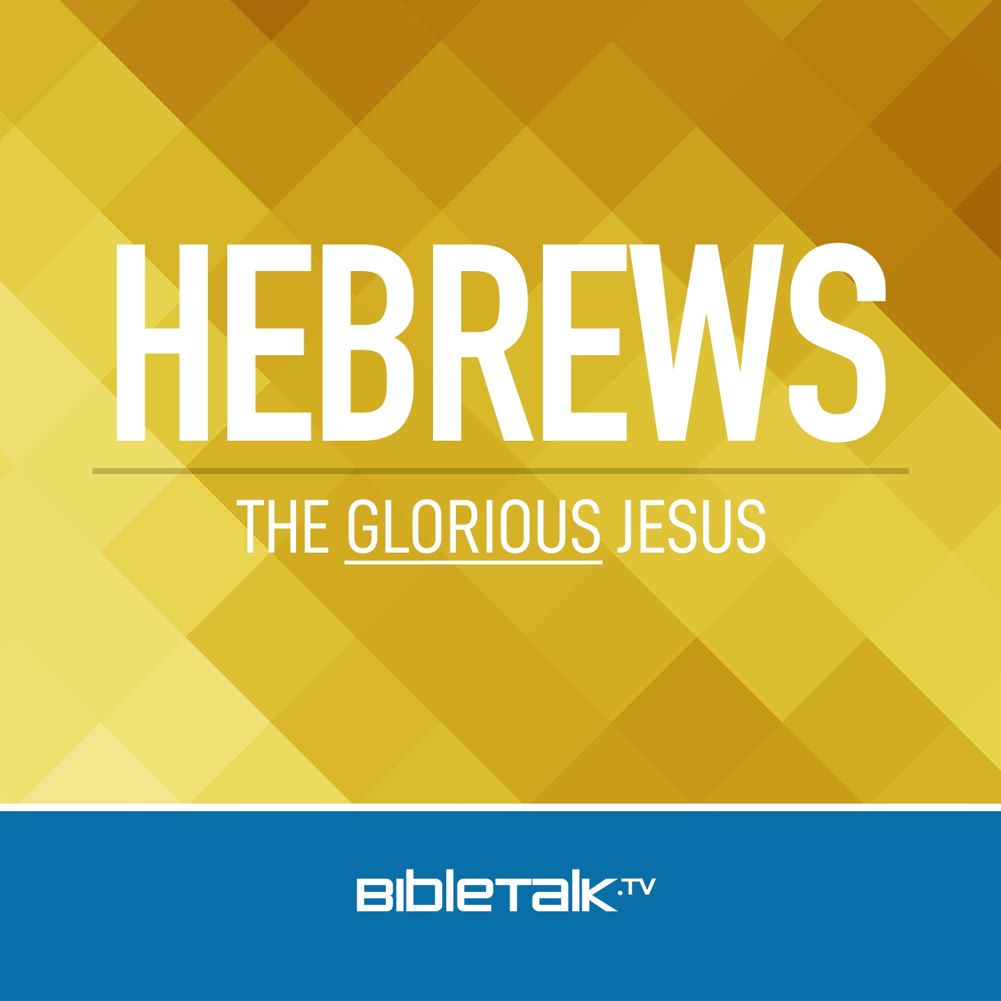 Hebrews: The Glorious Jesus  BibleTalk.tv