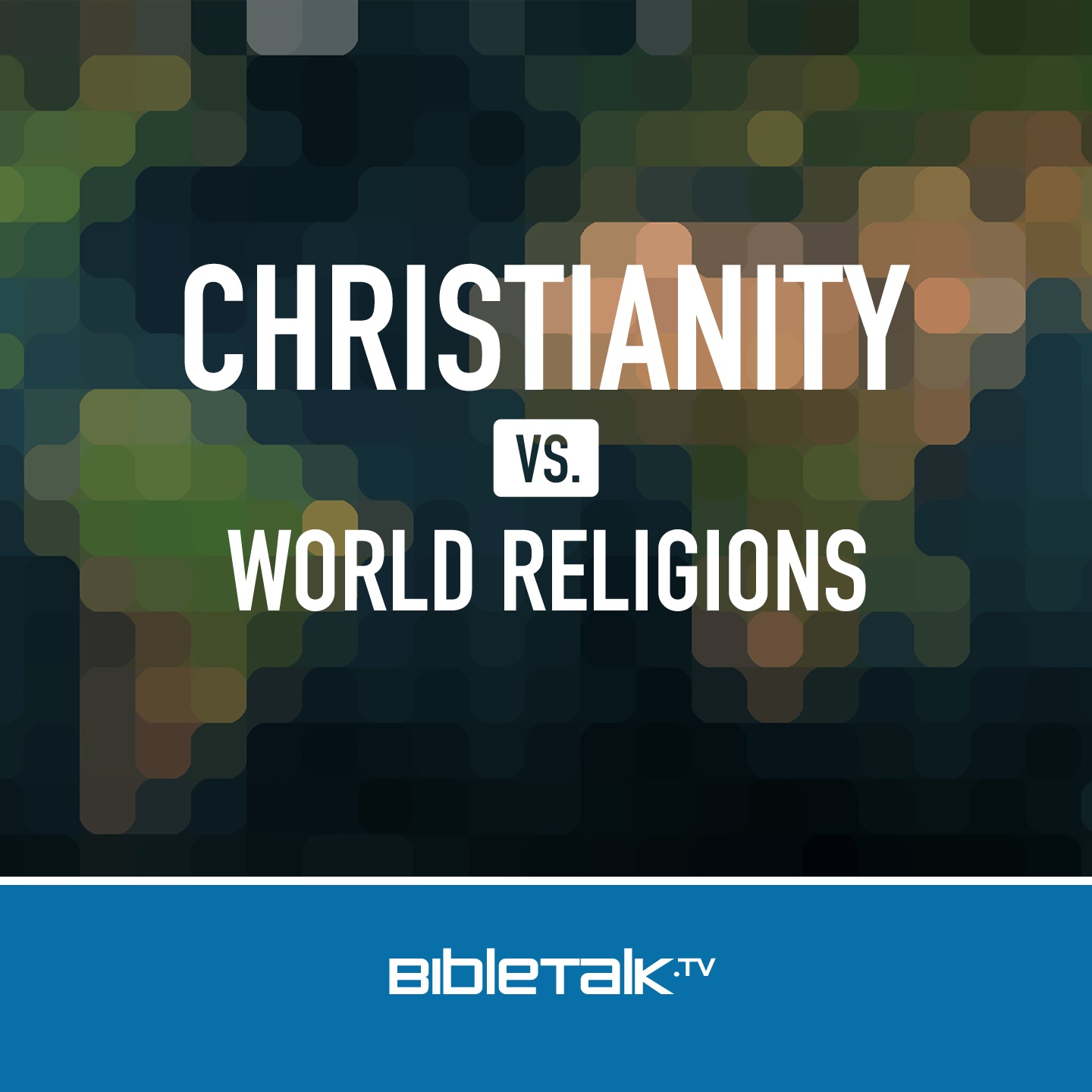 Christianity vs. World Religions — Bible Study with Mike Mazzalongo