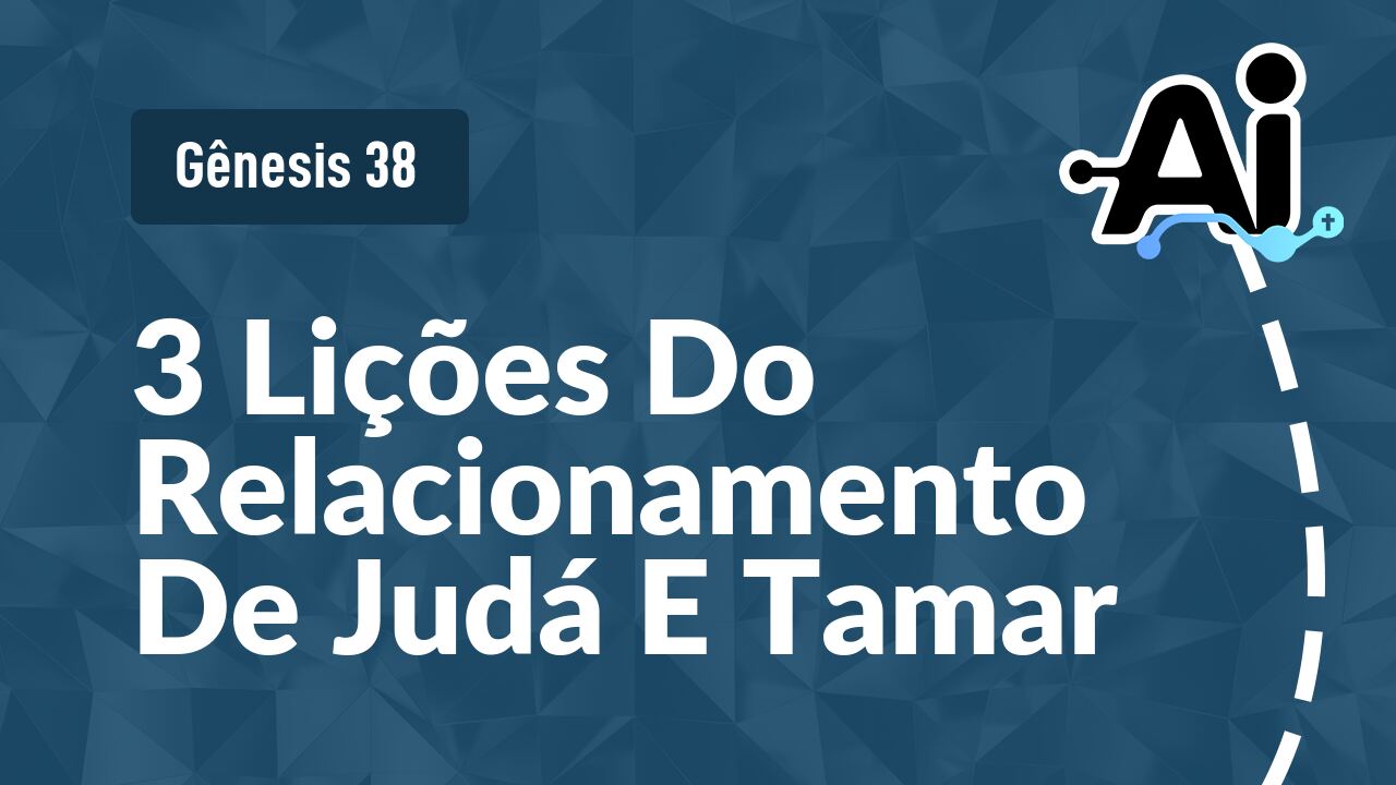 3 Lições Do Relacionamento De Judá E Tamar
