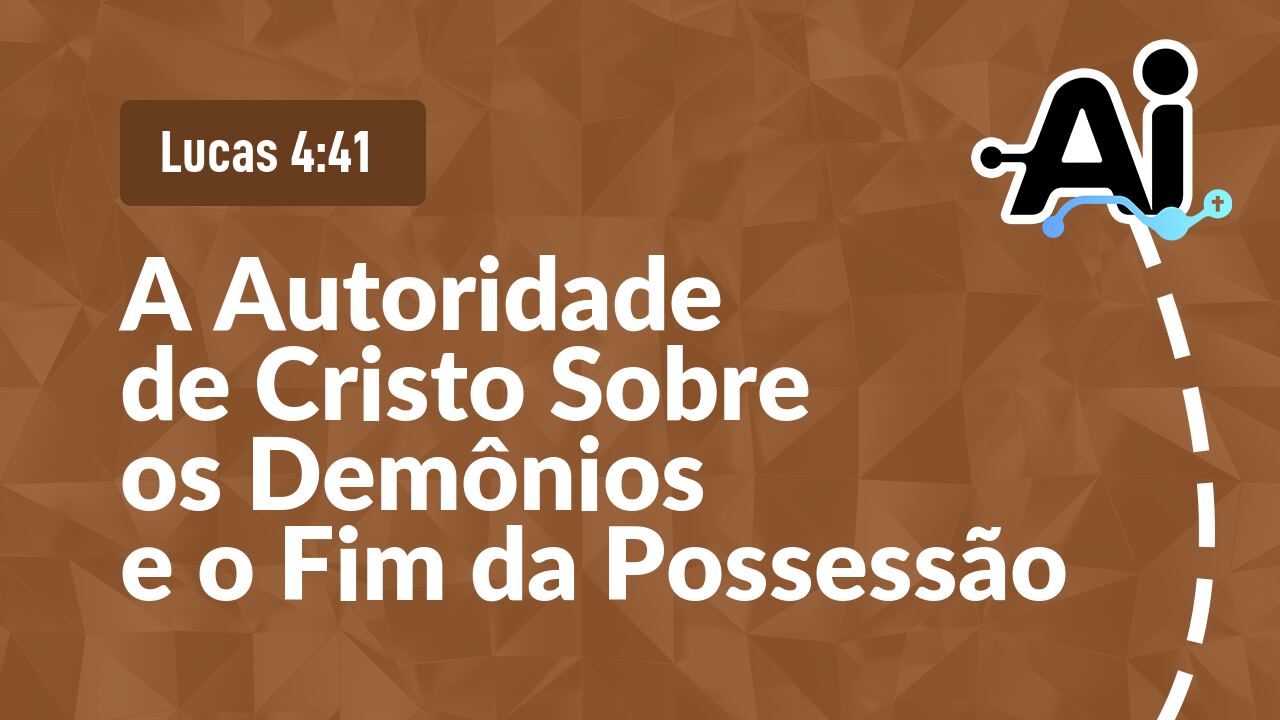 A Autoridade de Cristo Sobre os Demônios e o Fim da Possessão