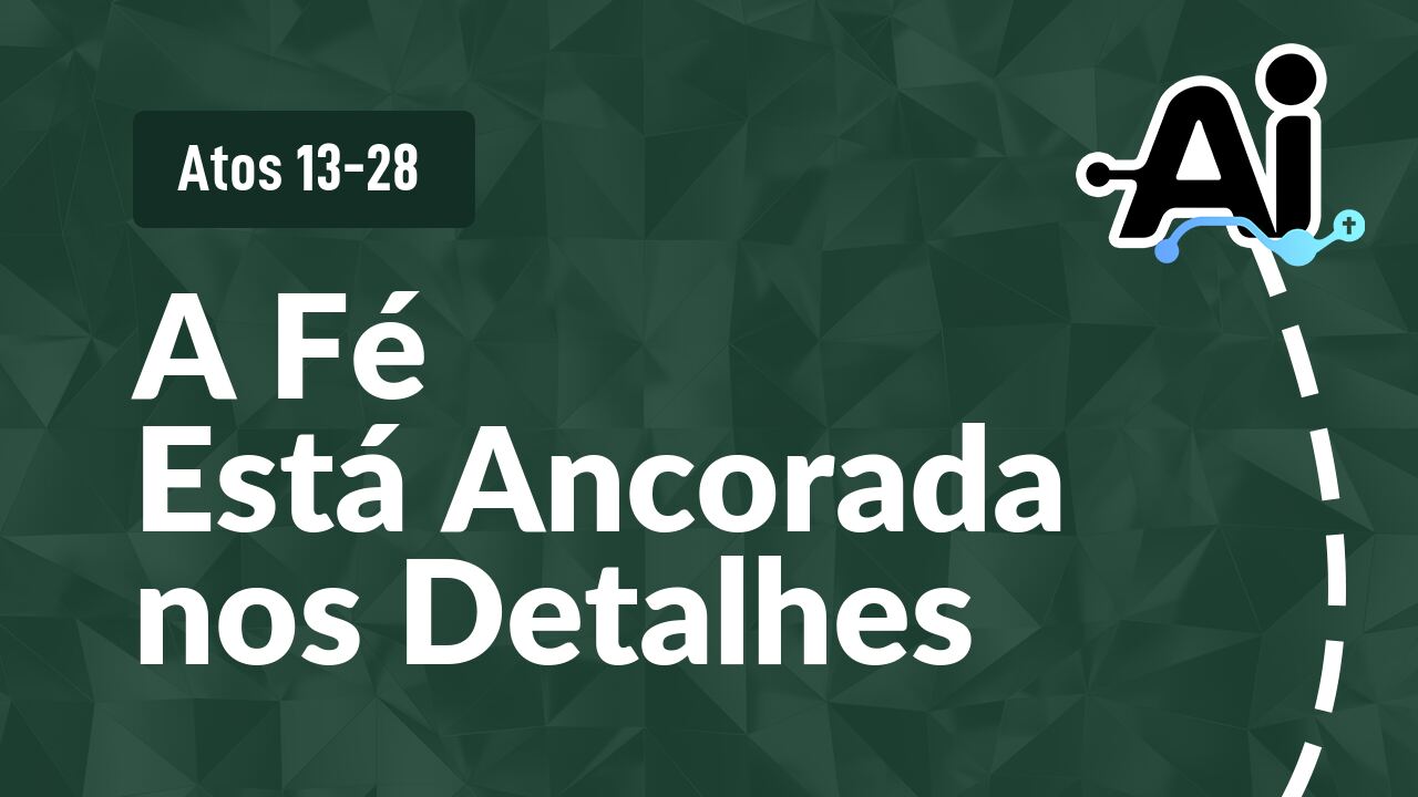 A Fé Está Ancorada nos Detalhes