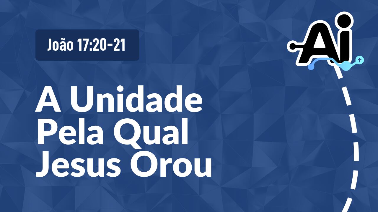 A Unidade Pela Qual Jesus Orou