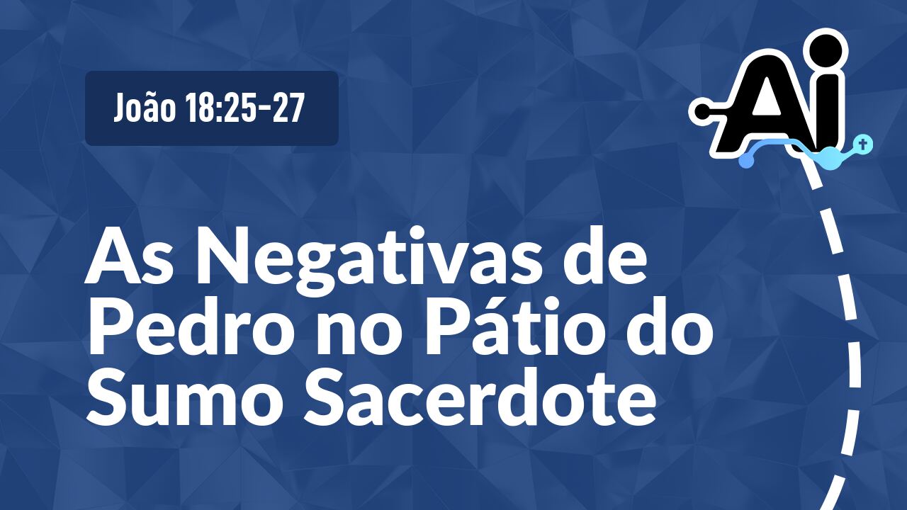 As Negativas de Pedro no Pátio do Sumo Sacerdote