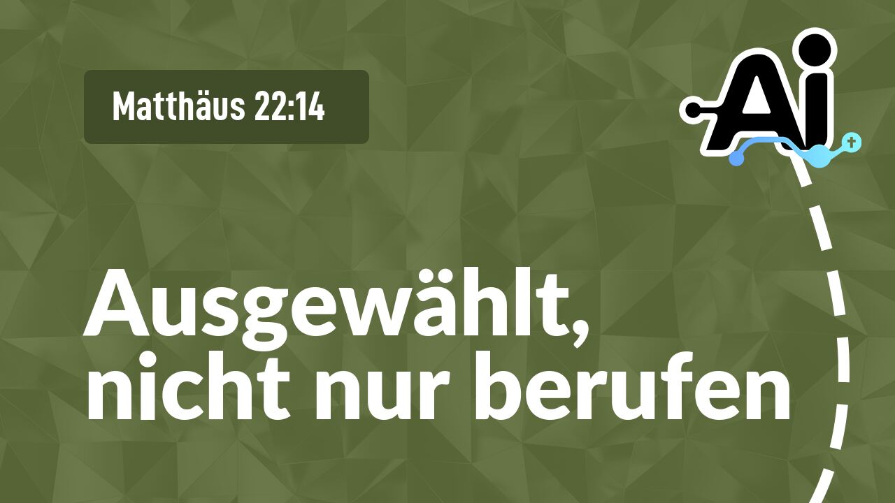 Ausgewählt, nicht nur berufen