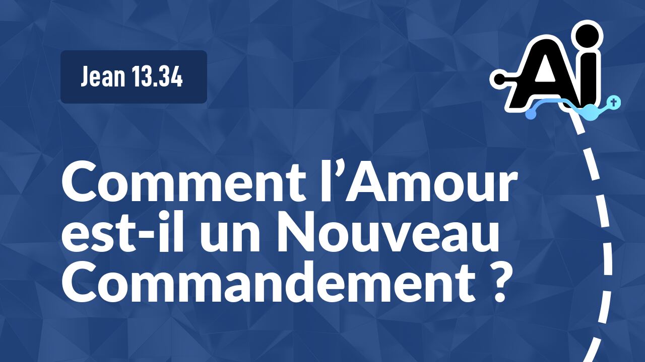 Comment l'Amour est-il un Nouveau Commandement ?