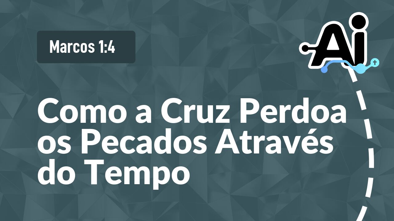 Como a Cruz Perdoa os Pecados Através do Tempo