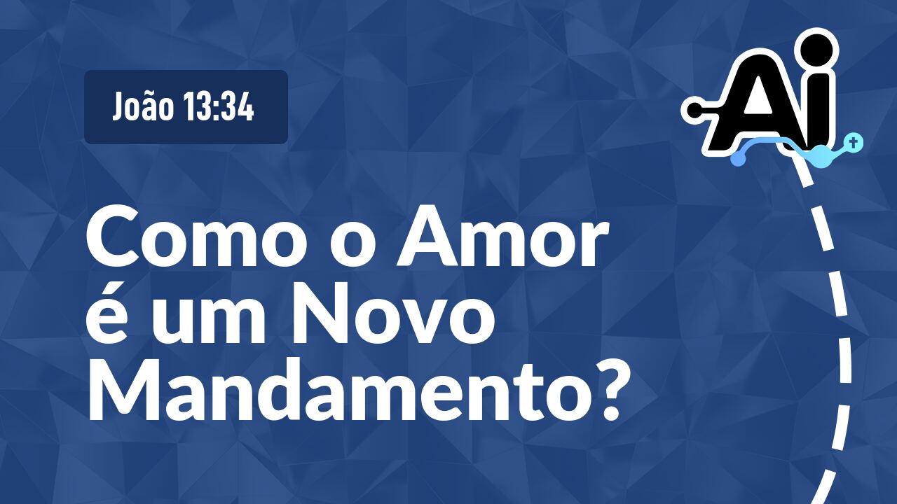 Como o Amor é um Novo Mandamento?