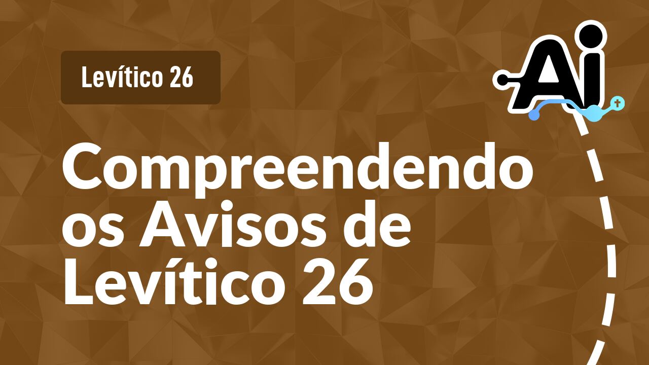 Compreendendo os Avisos de Levítico 26