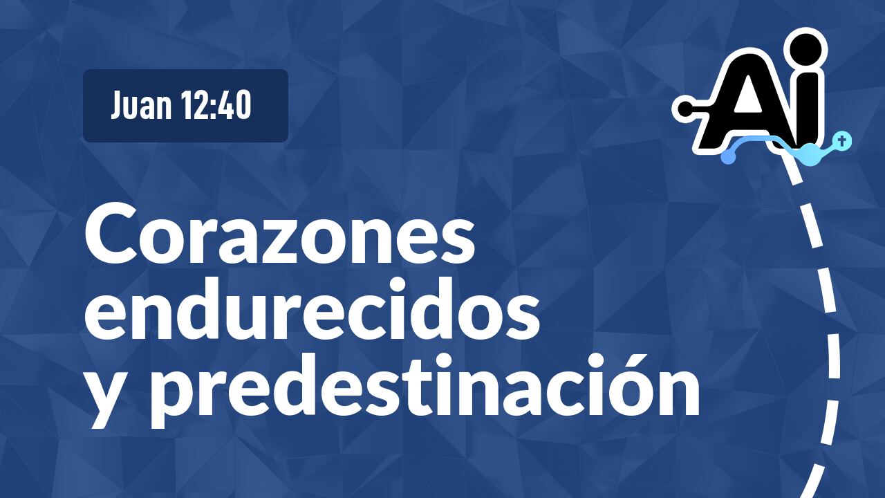 Corazones endurecidos y predestinación