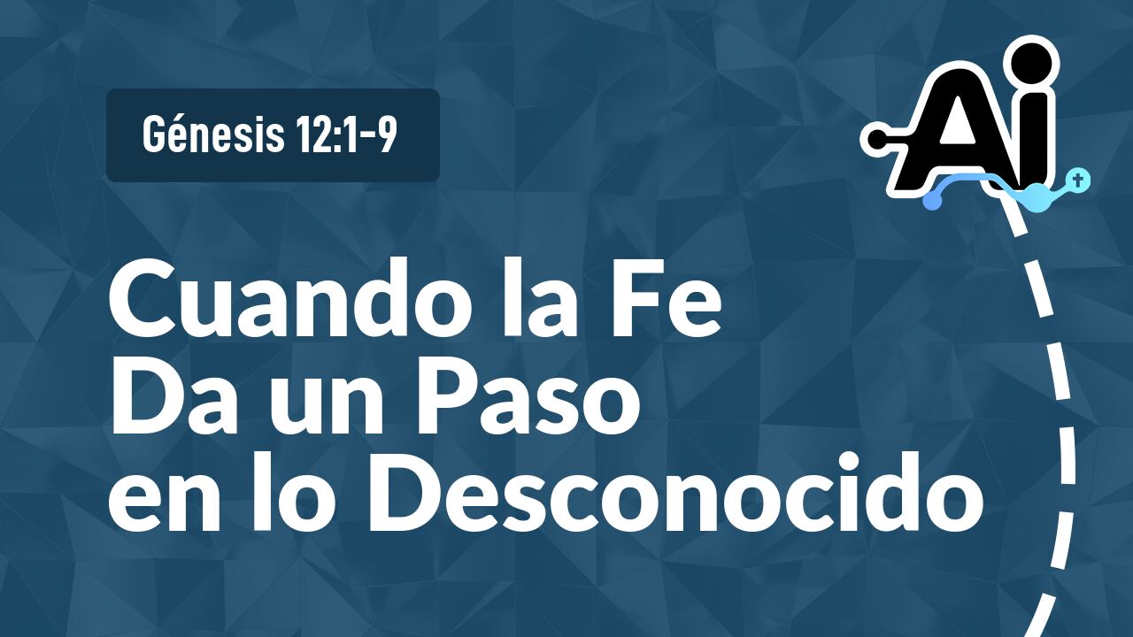 Cuando la Fe Da un Paso en lo Desconocido