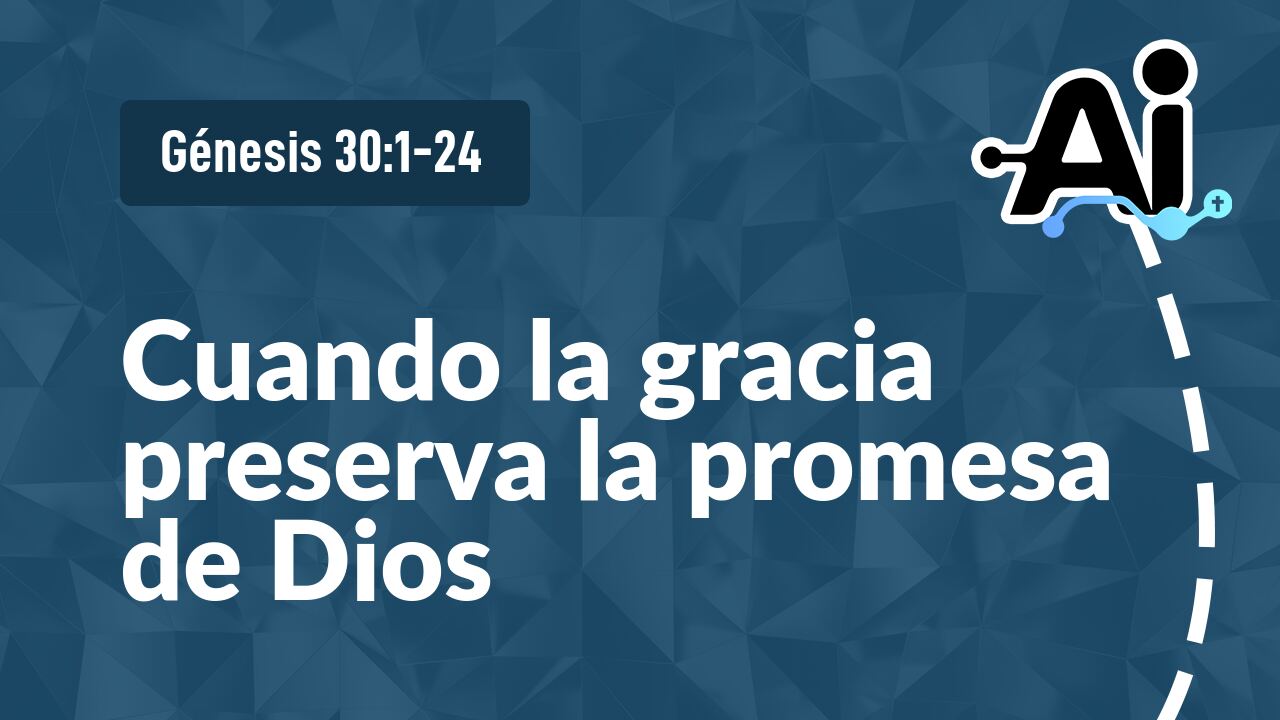 Cuando la gracia preserva la promesa de Dios