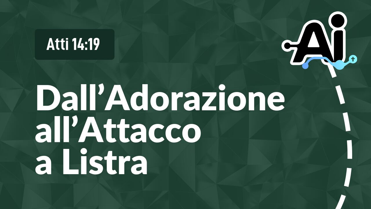 Dall’Adorazione all’Attacco a Listra