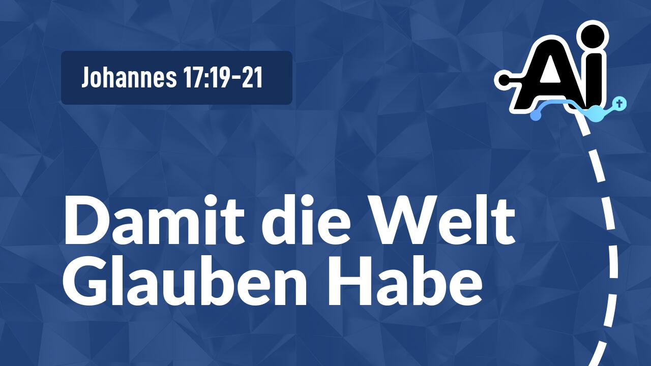 Damit die Welt Glauben Habe