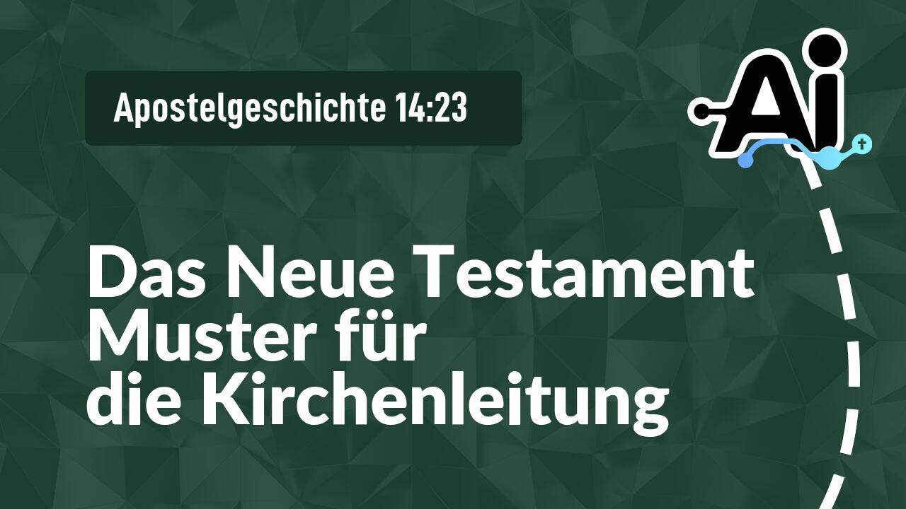Das Neue Testament Muster für die Kirchenleitung