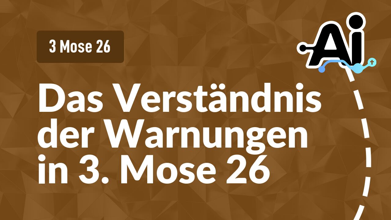Das Verständnis der Warnungen in 3. Mose 26