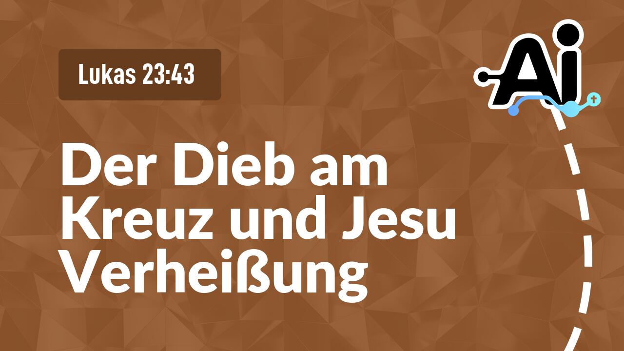 Der Dieb am Kreuz und Jesu Verheißung