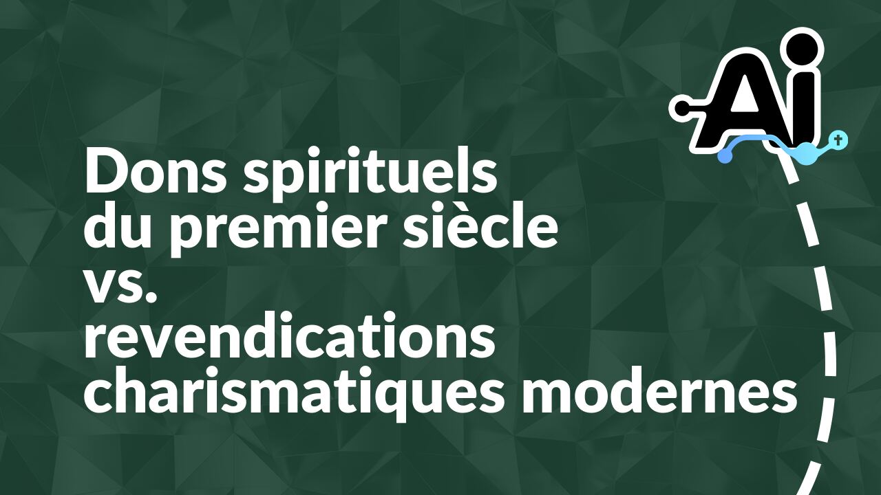 Dons spirituels du premier siècle vs. revendications charismatiques modernes
