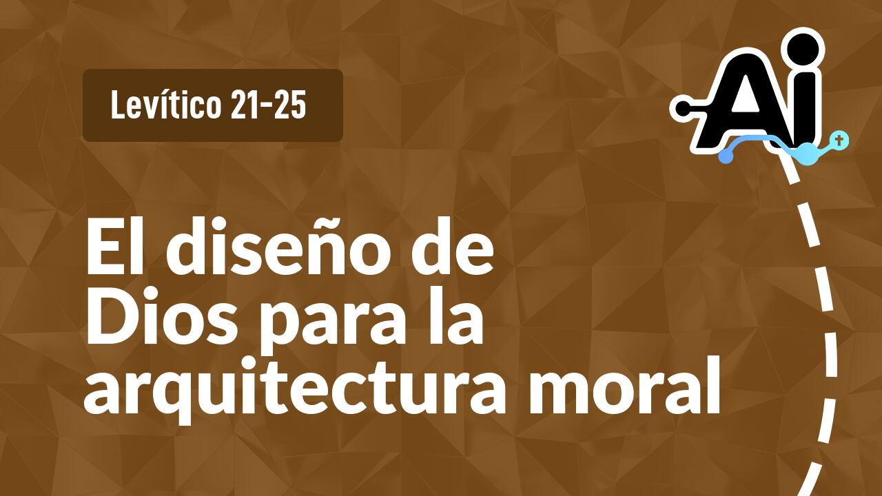 El diseño de Dios para la arquitectura moral