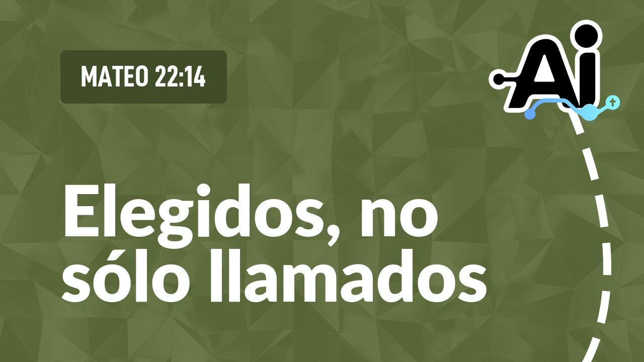 Elegidos, no sólo llamados