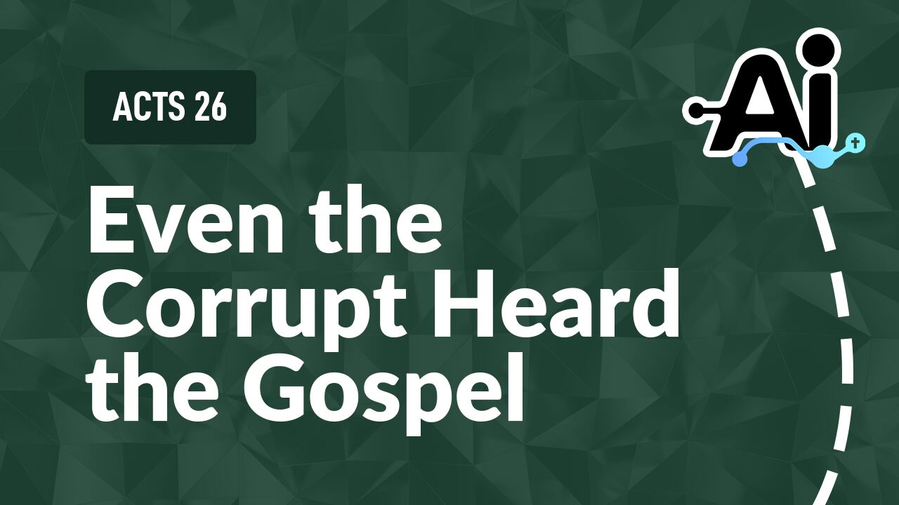 Even the Corrupt Heard the Gospel