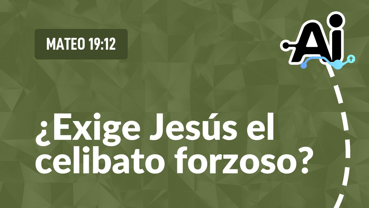 ¿Exige Jesús el celibato forzoso?