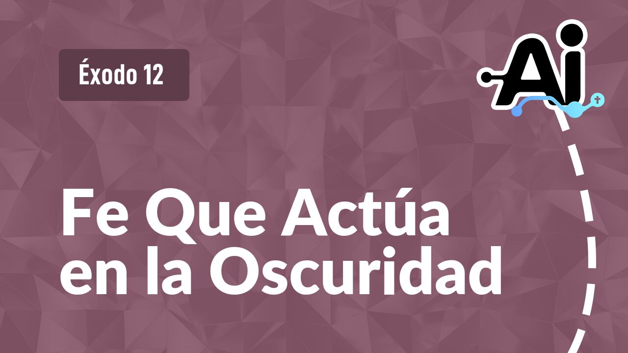 Fe Que Actúa en la Oscuridad
