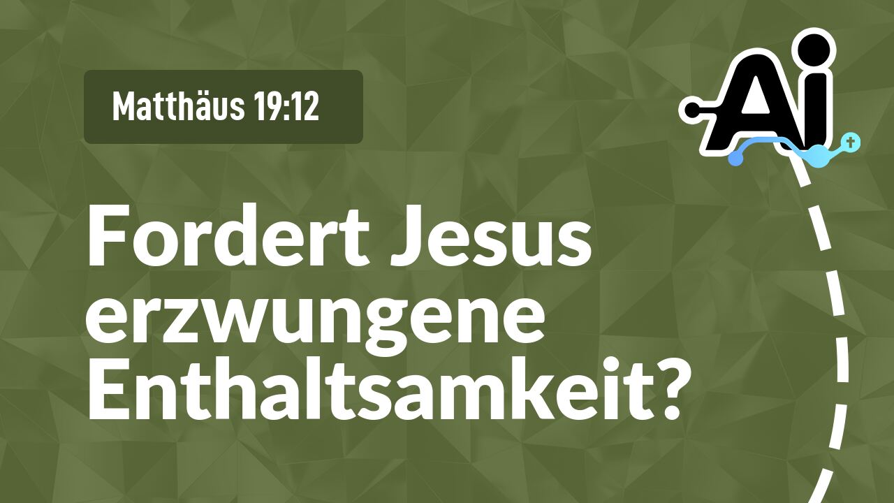 Fordert Jesus erzwungene Enthaltsamkeit?