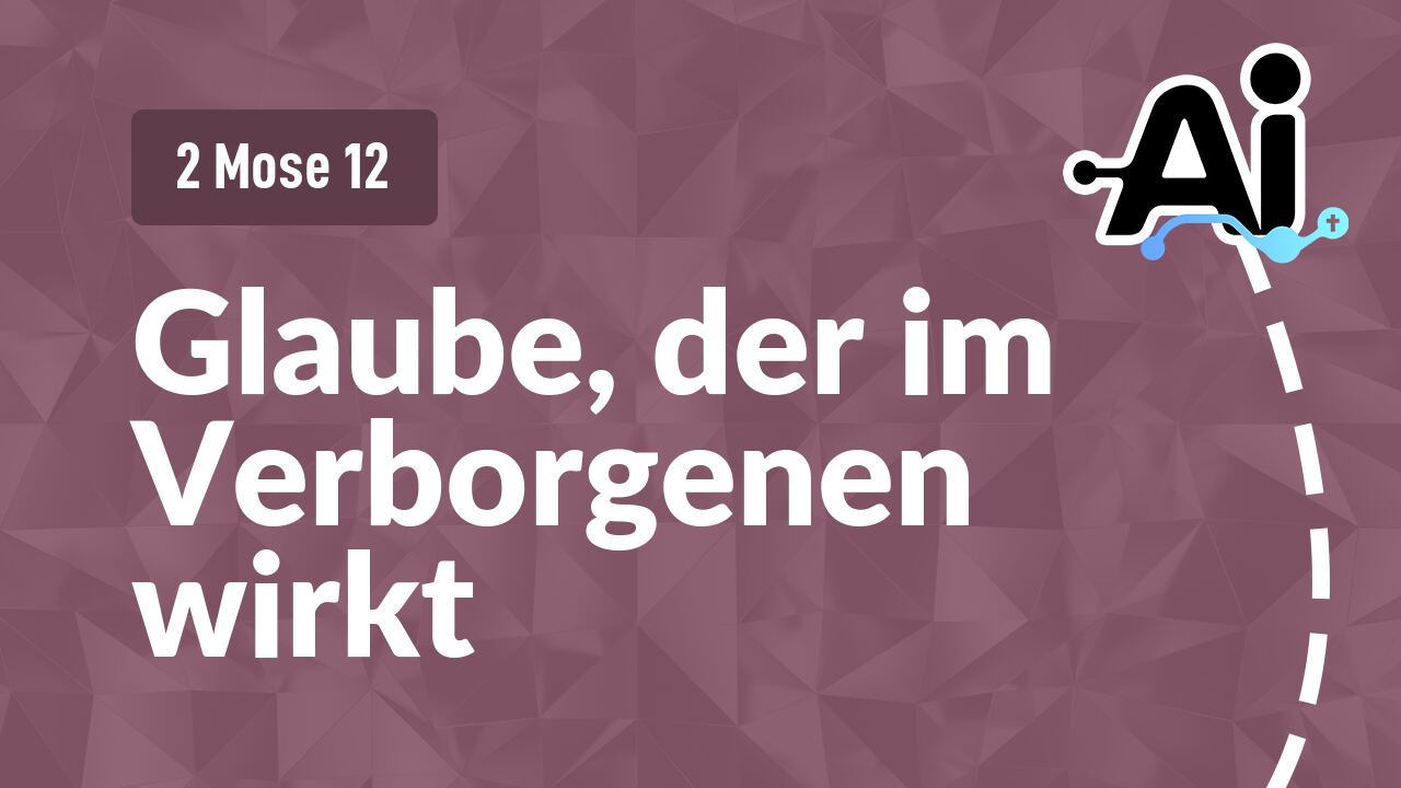 Glaube, der im Verborgenen wirkt