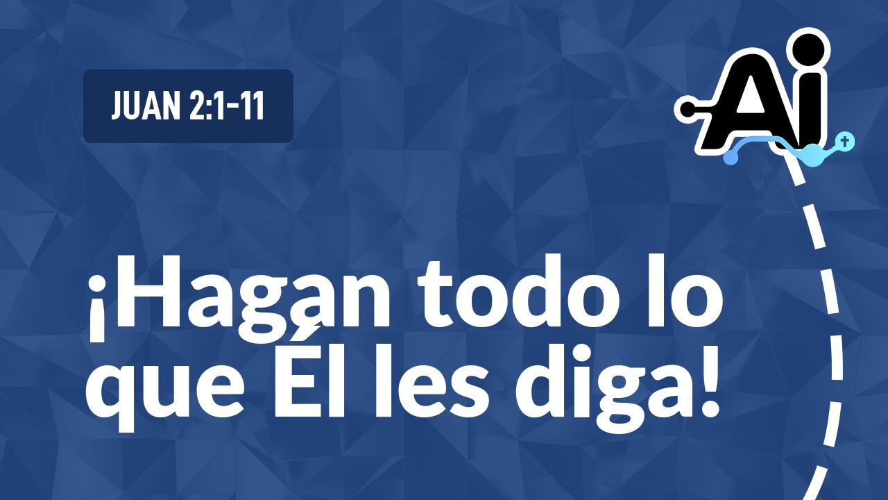 ¡Hagan todo lo que Él les diga!