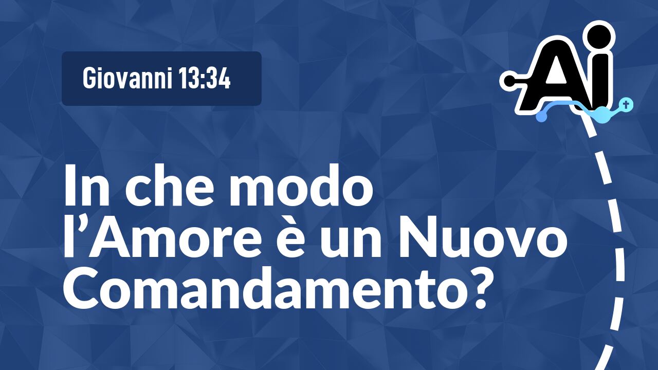In che modo l'Amore è un Nuovo Comandamento?