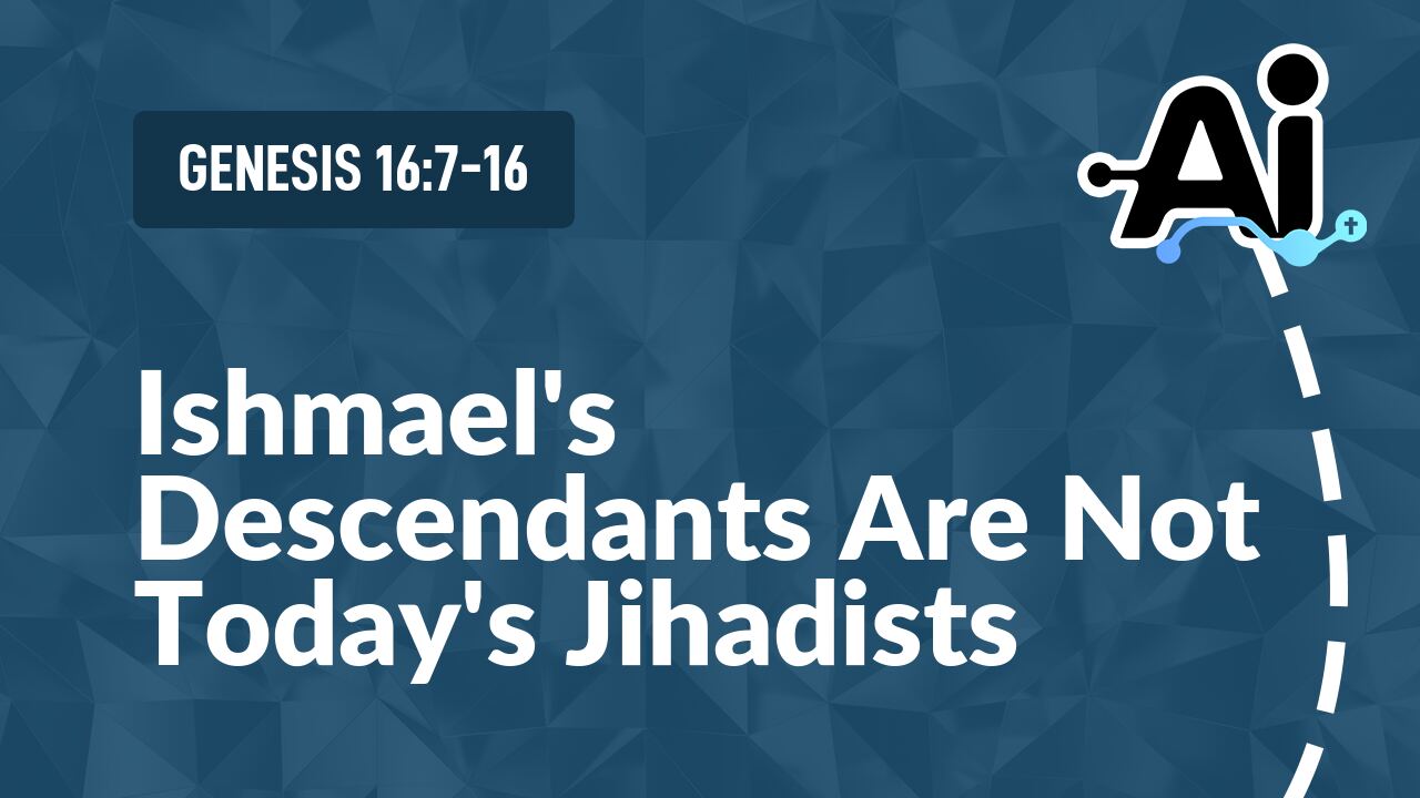 Ishmael's Descendants Are Not Today's Jihadists