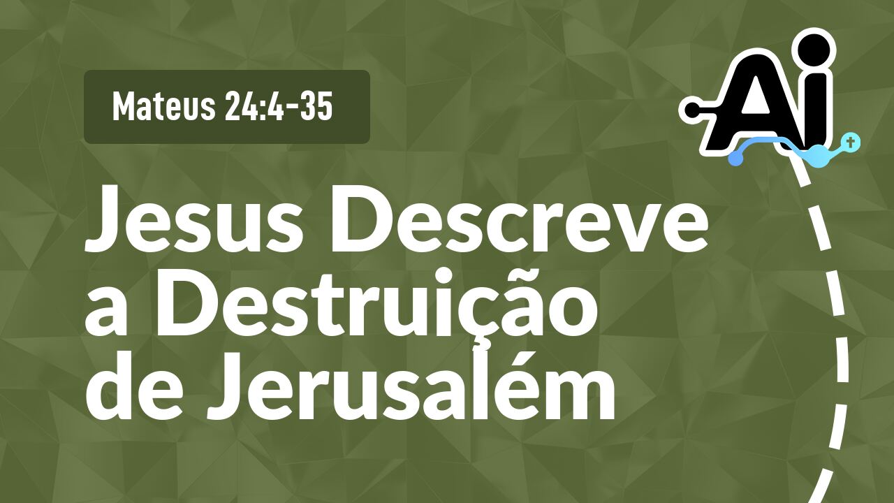 Jesus Descreve a Destruição de Jerusalém