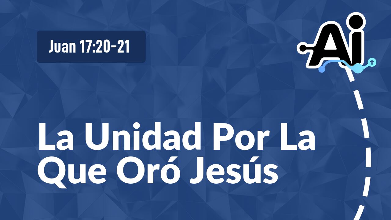 La Unidad Por La Que Oró Jesús