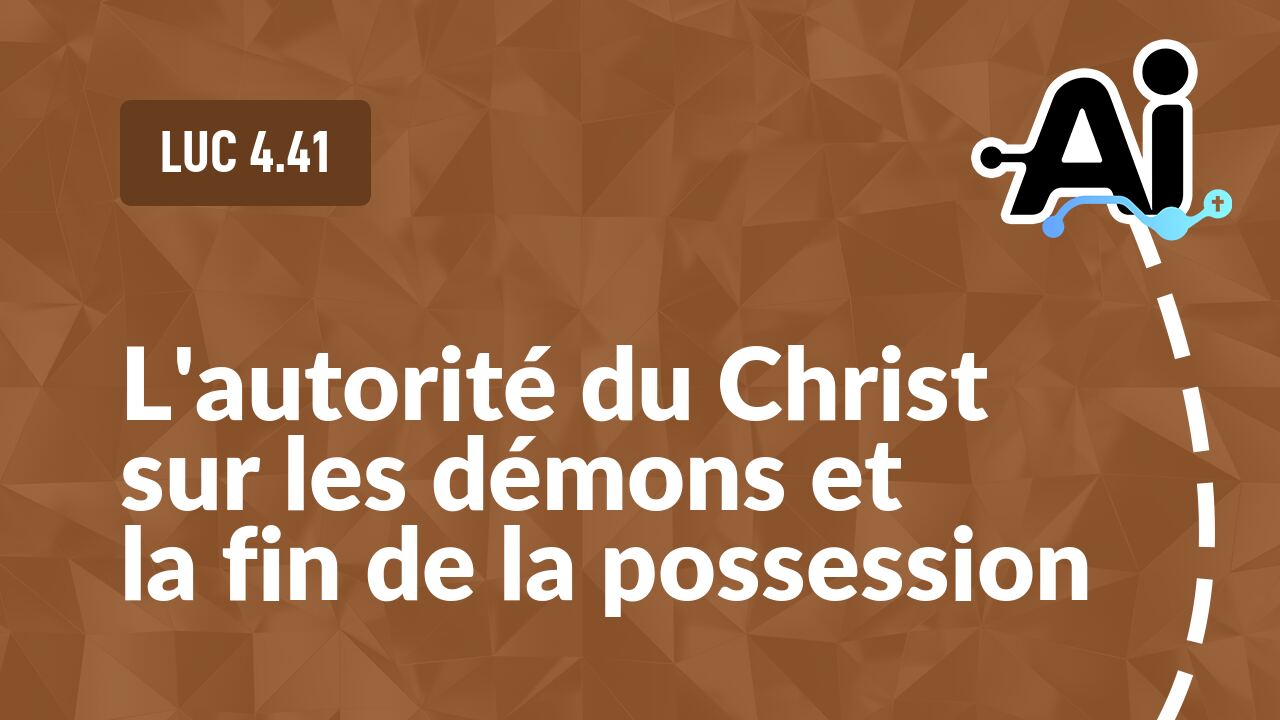 L'autorité du Christ sur les démons et la fin de la possession