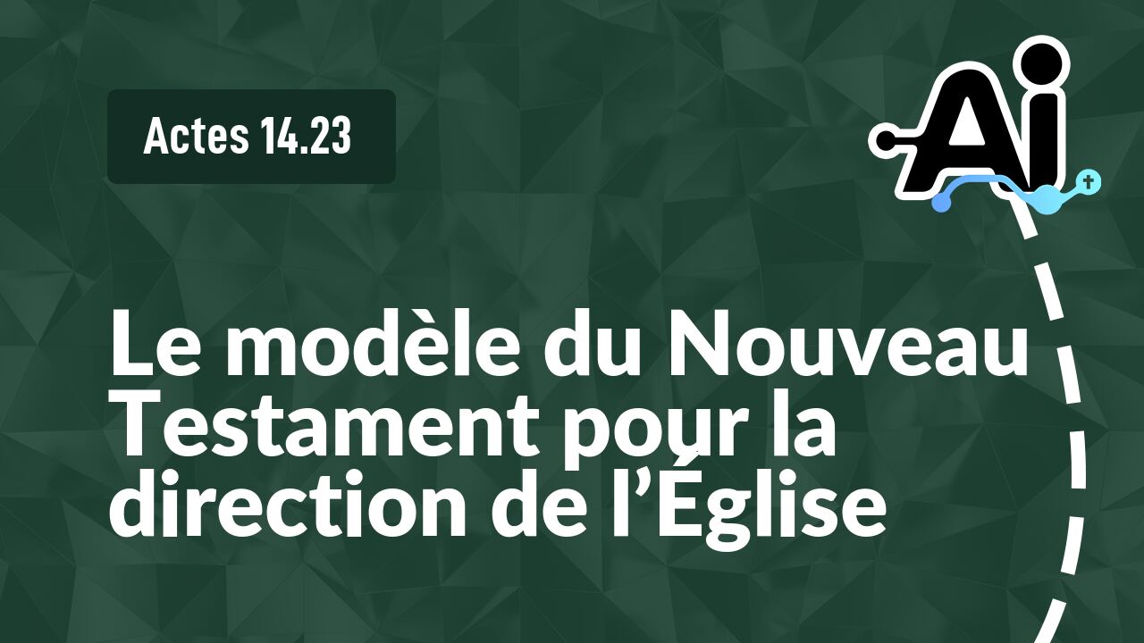 Le modèle du Nouveau Testament pour la direction de l'Église