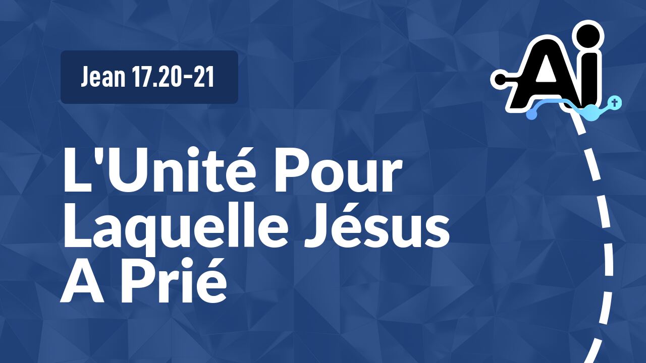 L'Unité Pour Laquelle Jésus A Prié