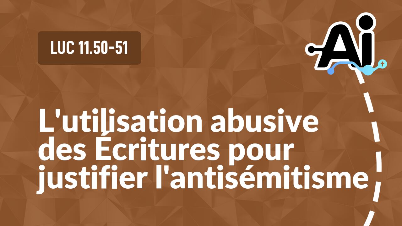 L'utilisation abusive des Écritures pour justifier l'antisémitisme