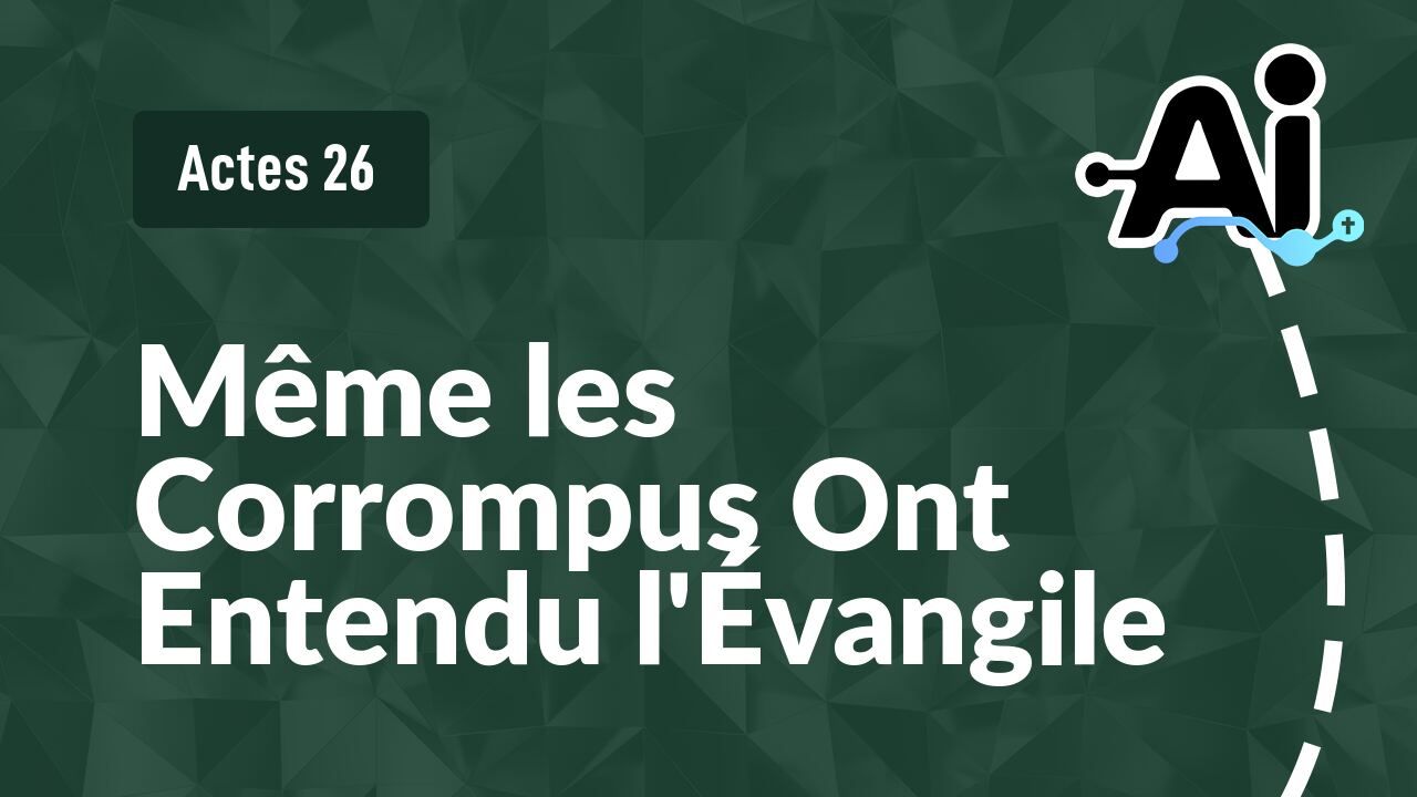 Même les Corrompus Ont Entendu l'Évangile