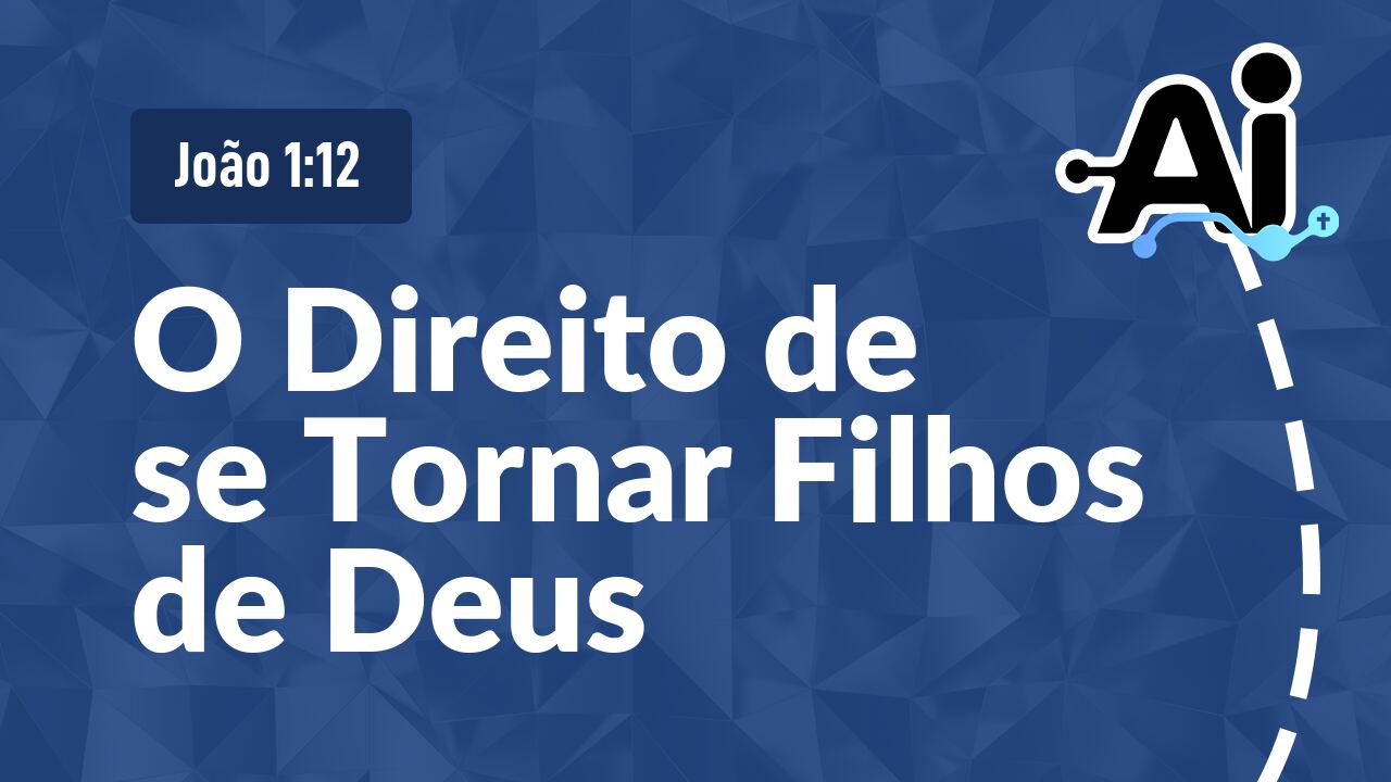O Direito de se Tornar Filhos de Deus