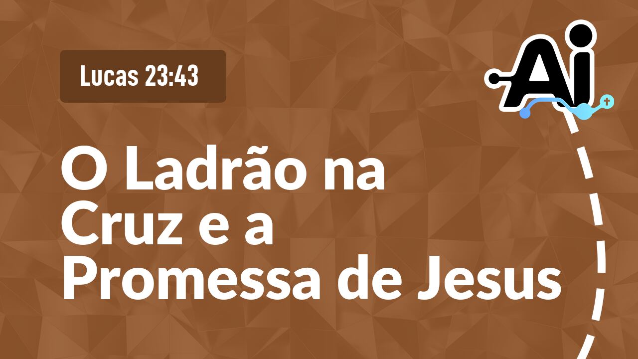 O Ladrão na Cruz e a Promessa de Jesus