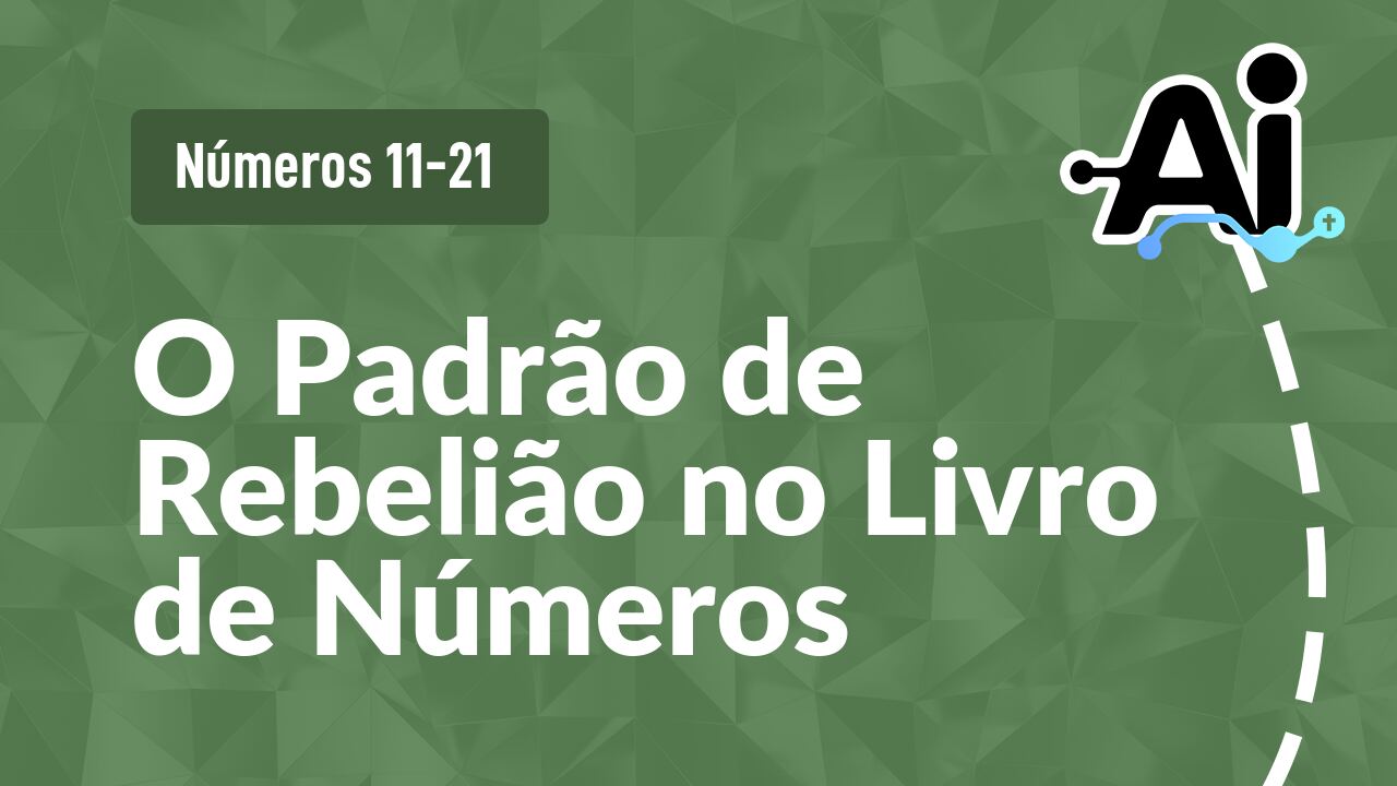 O Padrão de Rebelião no Livro de Números