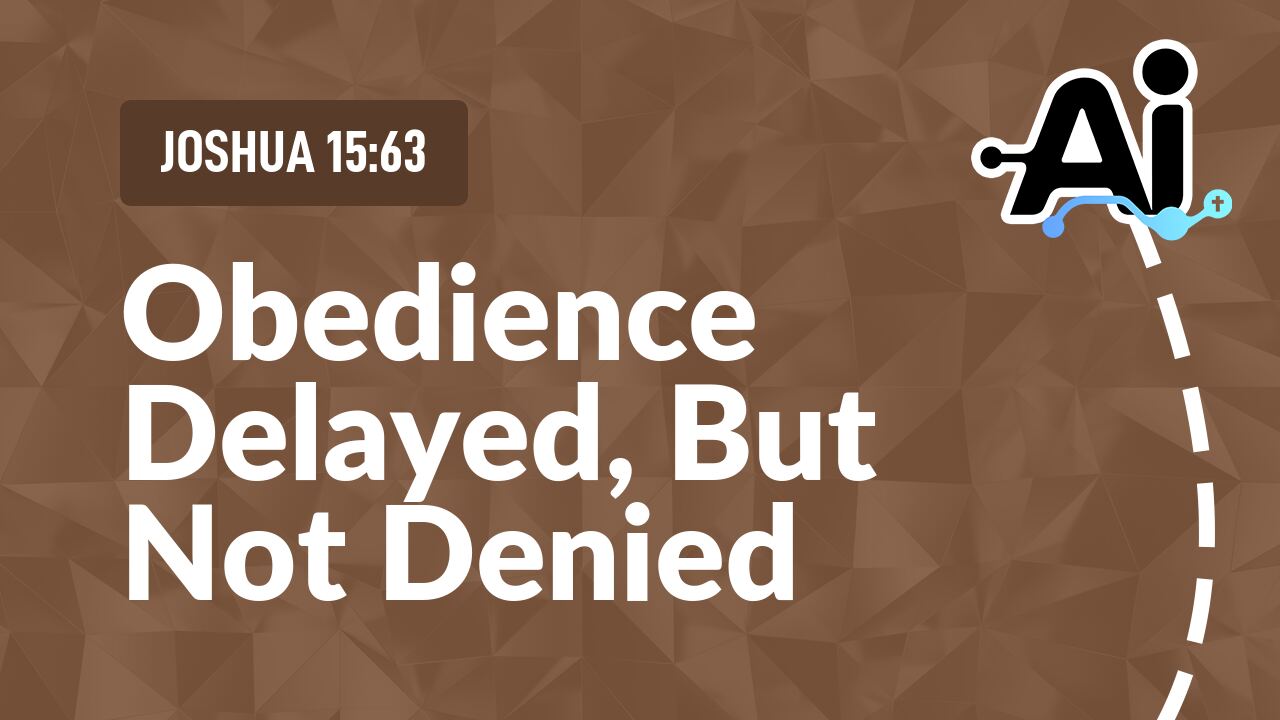Obedience Delayed, But Not Denied