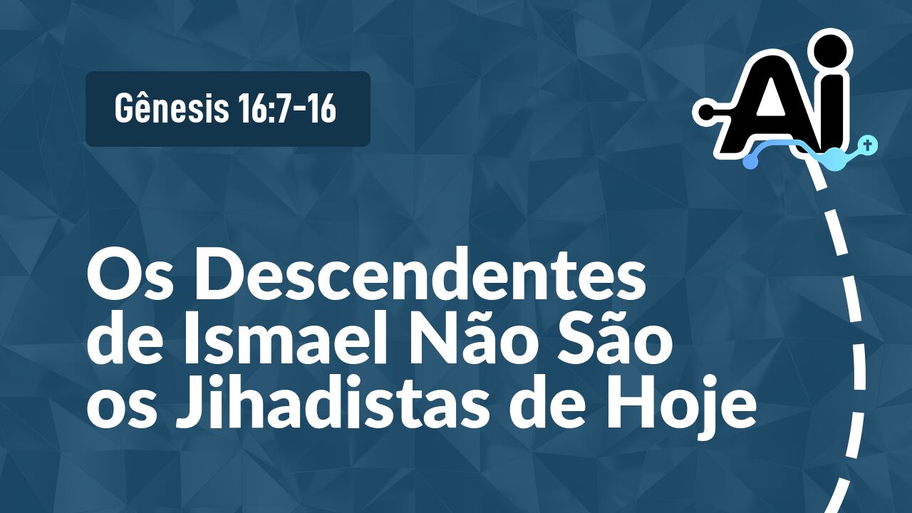 Os Descendentes de Ismael Não São os Jihadistas de Hoje