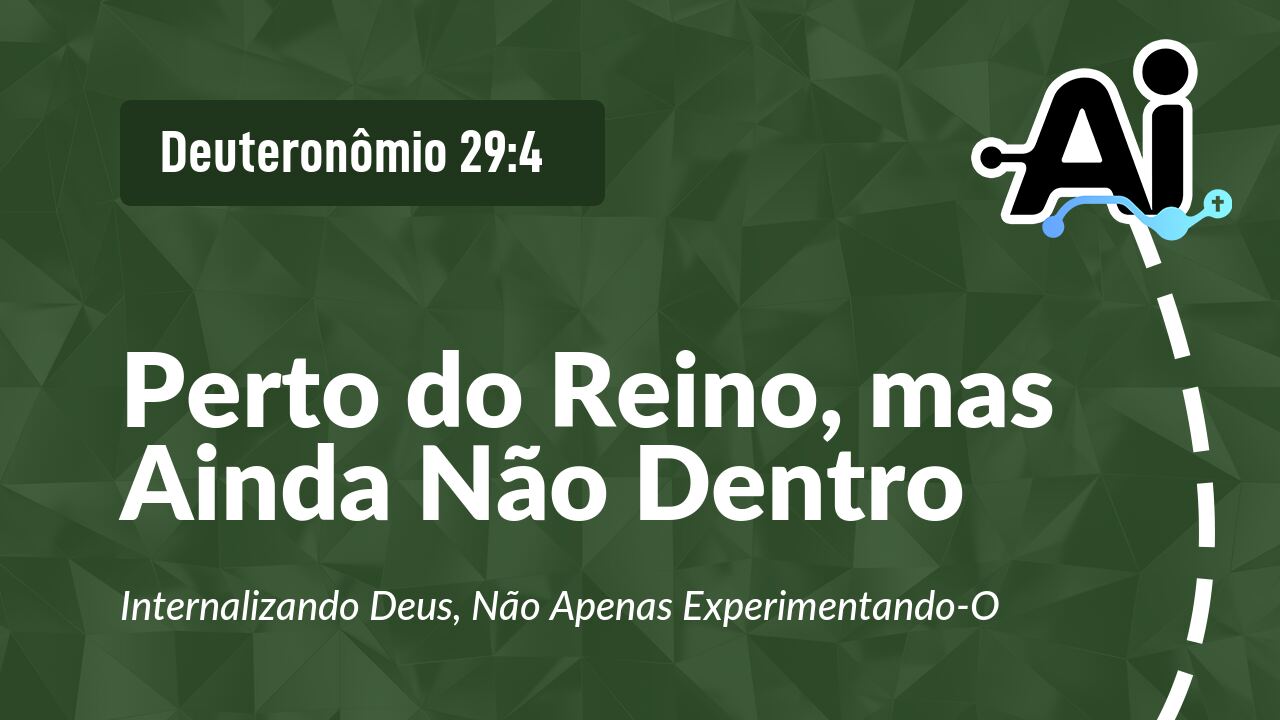 Perto do Reino, mas Ainda Não Dentro
