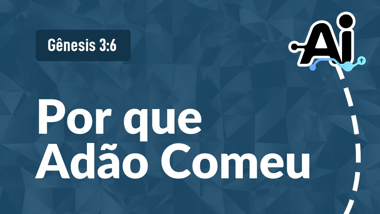 Por que Adão Comeu
