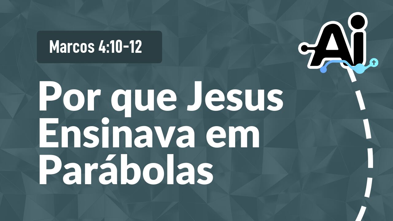 Por que Jesus Ensinava em Parábolas
